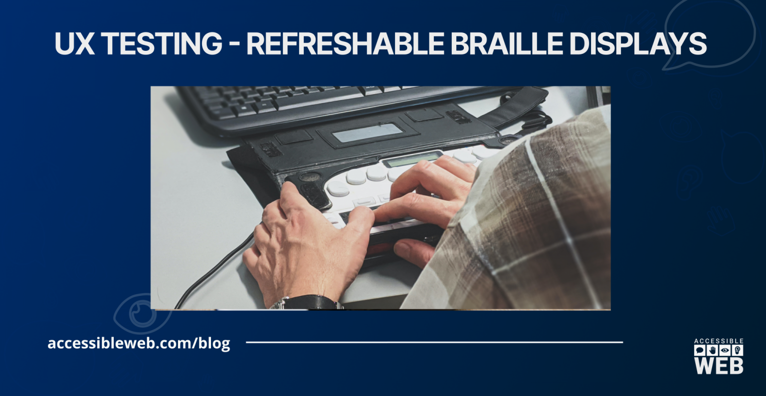 UX Testing Refreshable Braille Displays Accessible 