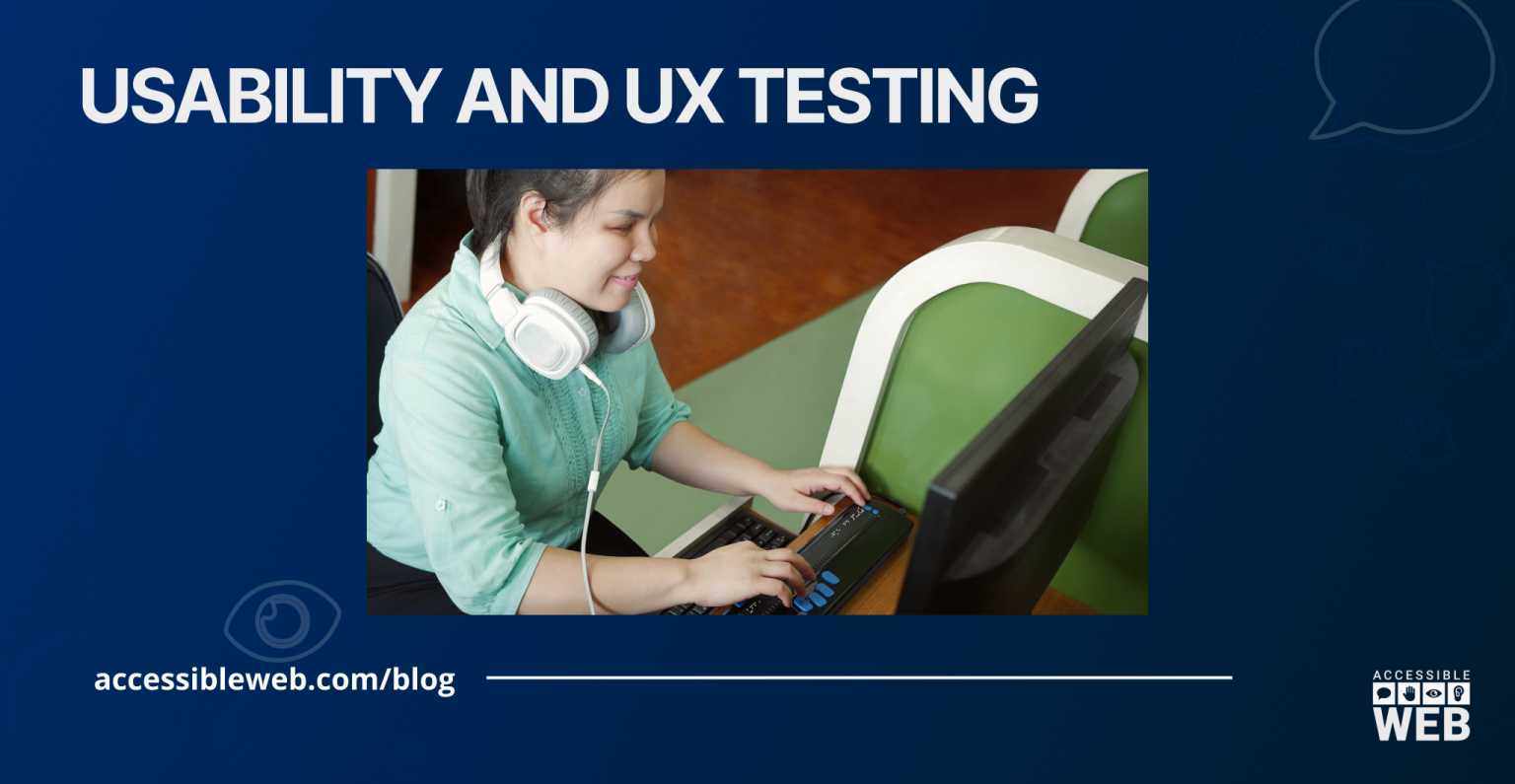 A Case for Usability and UX Testing | Accessible Web