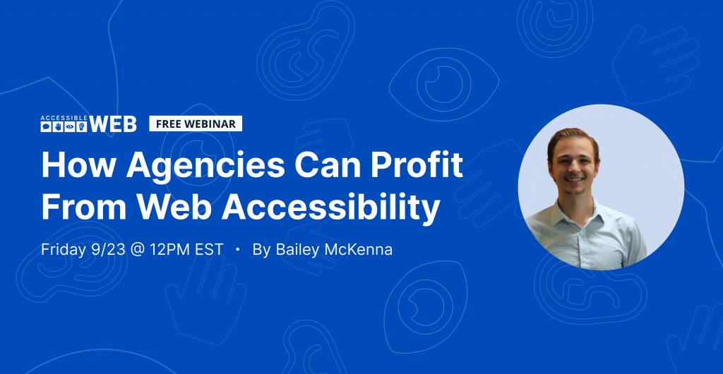 Bailey McKenna's headshot alongside a webinar announcement: how agencies can profit from web accessibility"