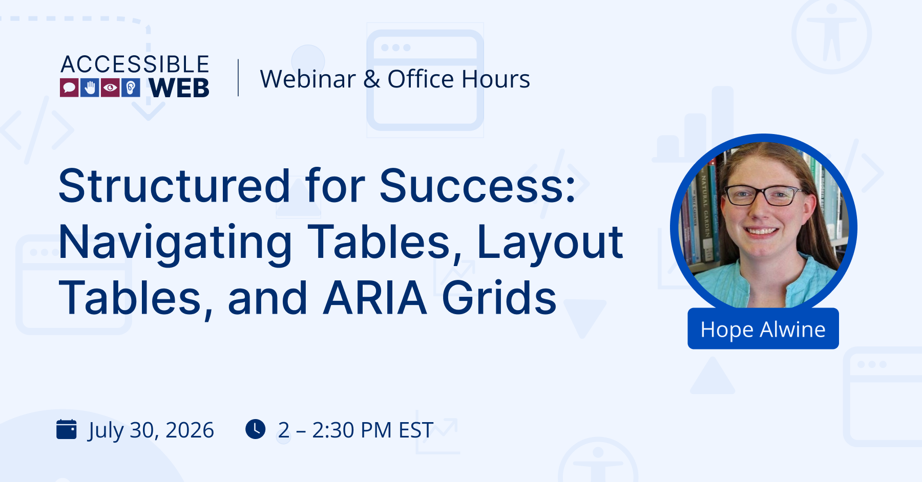 Hope Alwine's headshot alongside webinar title "Structured for Success: Navigating Tables, Layout Tables, and ARIA Grids"