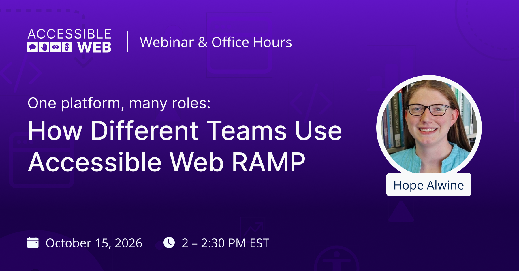 Hope Alwine's headshot alongside webinar title "How Different Teams use Accessible Web RAMP